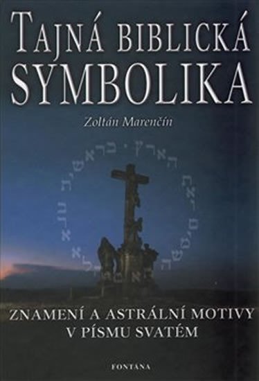 Levně Tajná biblická symbolika - Znamení a astrální motivy v Písmu svatém - Zoltán Marenčín
