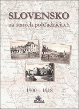Levně Slovensko na starých pohľadniciach - Ján Lacika; Daniel Kollár; Ján Hanušin