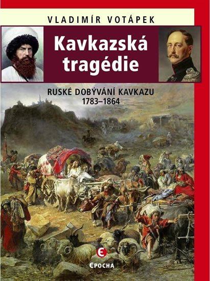 Levně Kavkazská tragédie - Ruské dobývání Kavkazu v letech 1783-1864 - Vladimír Votápek