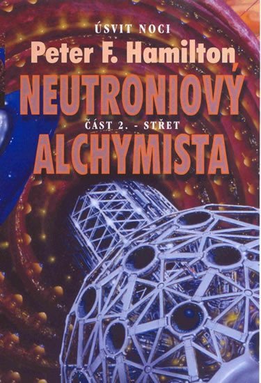 Levně Neutroniový alchymista - část 2. - střet - Peter F. Hamilton