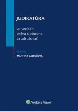 Levně Judikatúra vo veciach práva slobodne sa združovať - Martina Gajdošová