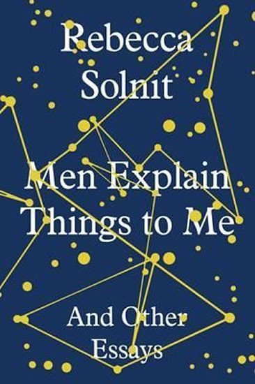 Levně Men Explain Things to Me : And Other Essays - Rebecca Solnit