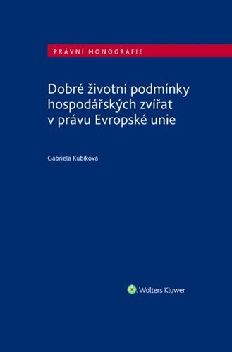 Levně Dobré životní podmínky hospodářských zvířat v právu Evropské unie - Gabriela Kubíková