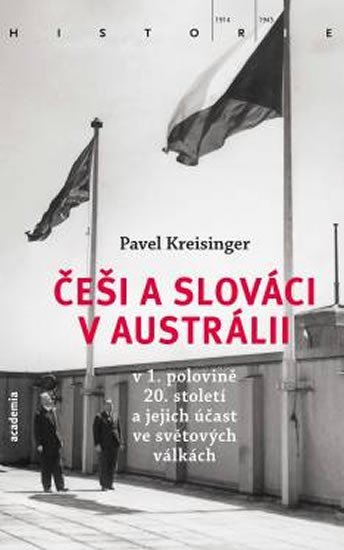 Levně Češi a Slováci v Austrálii v 1. polovině 20. století a jejich účast ve světových válkách - Pavel Kreisinger