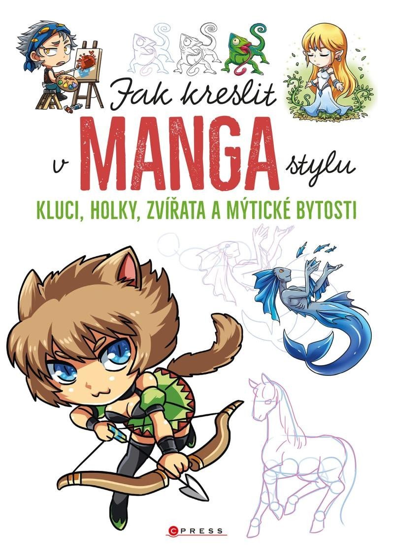Jak kreslit v manga stylu - Kluci, holky, zvířata a mýtické bytosti - kolektiv autorů