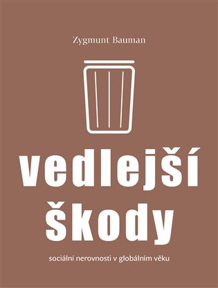 Vedlejší škody - Sociální nerovnosti v globálním věku - Zygmunt Bauman