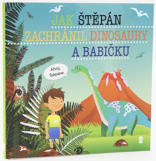 Jak Štěpán zachránil dinosaury a babičku - Dětské knihy se jmény - Šimon Matějů