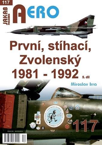 Levně AERO 117 První, stíhací, Zvolenský 1981-1992, 5.díl - Miroslav Irra