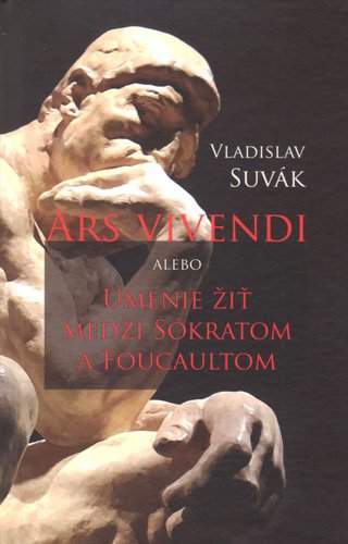 Levně Ars vivendi alebo Umenie žiť medzi Sokratom a Foucaultom - Vladislav Suvák