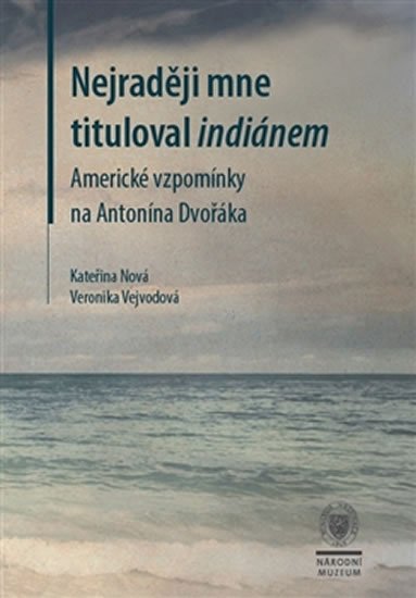 Levně Nejraději mne tituloval indiánem - Americké vzpomínky na Antonína Dvořáka - Kateřina Nová