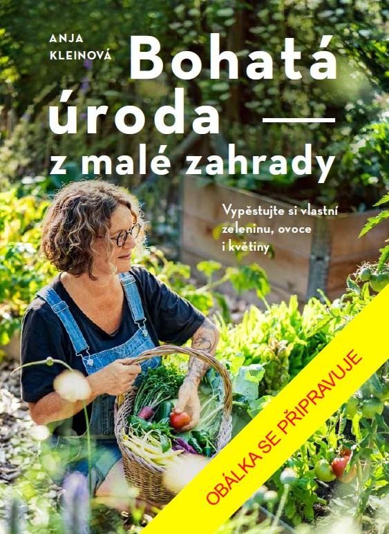 Levně Bohatá úroda z malé zahrady - Anja Kleinová