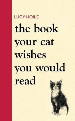 Levně The Book Your Cat Wishes You Would Read - Lucy Hoile