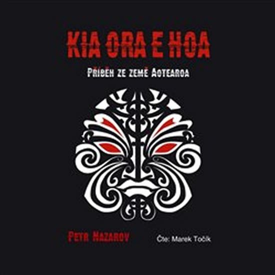 Levně Kia Ora E Hoa: Příběh ze země Aotearoa - CD, čte Točí Marek - Petr Nazarov