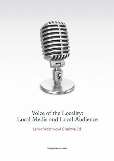 Levně Voice of the Locality: Local Media and Local Audience - Císařová Lenka Waschková