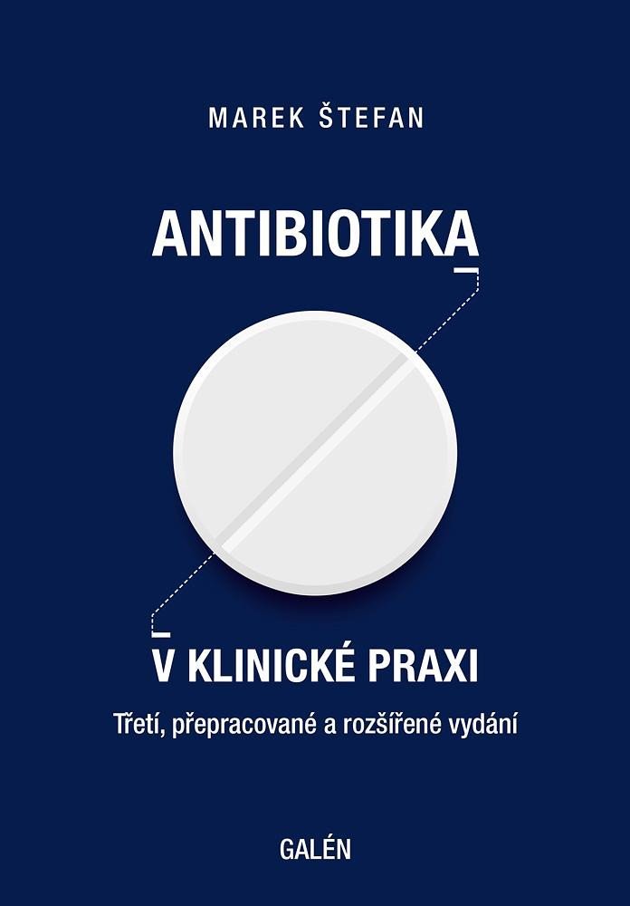 Antibiotika v klinické praxi, 3. vydání - Marek Štefan