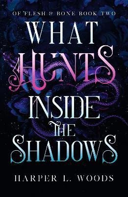Levně What Hunts Inside the Shadows: (Of Flesh and Bone Book 2) - Harper L. Woods