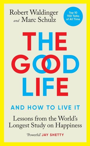 Levně The Good Life: Lessons from the World´s Longest Study on Happiness - Robert Waldinger