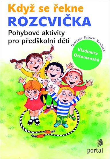Když se řekne ROZCVIČKA - Pohybové aktivity pro předškolní děti - Vladimíra Ottomanská