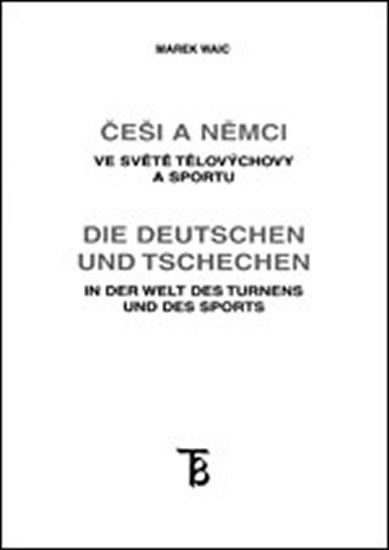 Levně Češi a Němci ve světě tělovýchovy a sportu - Marek Waic