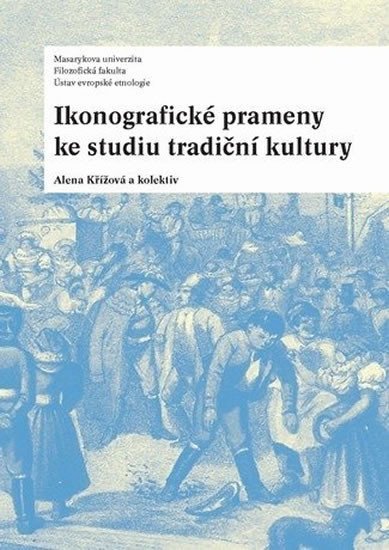 Levně Ikonografické prameny ke studiu tradiční kultury - Alena Křížová