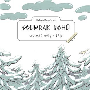 Levně Soumrak bohů - Severské mýty a báje, 4. vydání - Karel Kadeč