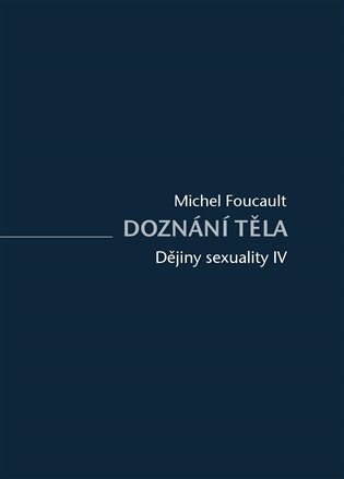Levně Dějiny sexuality IV. - Doznání těla - Michel Foucault