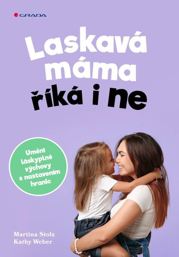 Levně Laskavá máma říká i ne - Umění láskyplné výchovy s nastavením hranic - Martina Stolz