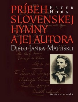 Levně Príbeh slovenskej hymny a jej autora - Peter Huba