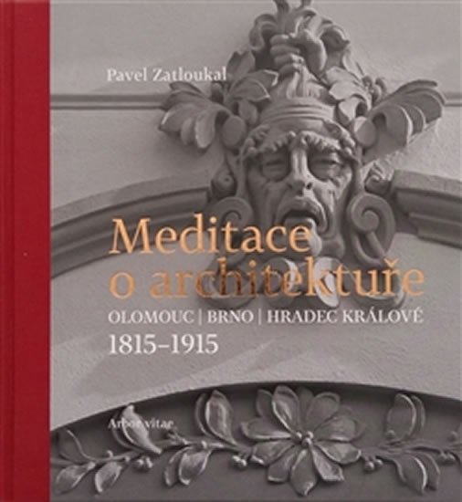 Levně Meditace o architektuře - Olomouc, Brno, Hradec Králové, 1815-1915 - Pavel Zatloukal