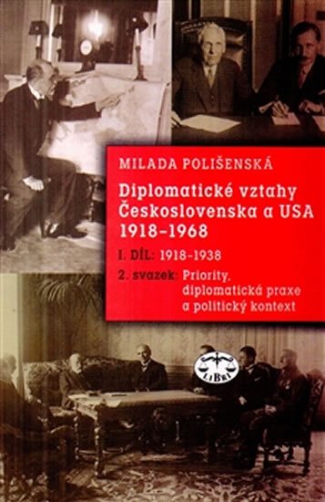 Diplomatické vztahy Československa a USA 1918–1968 - I. díl – 2. svazek, Priority, diplomatická praxe a politický kontext - Milada Polišenská