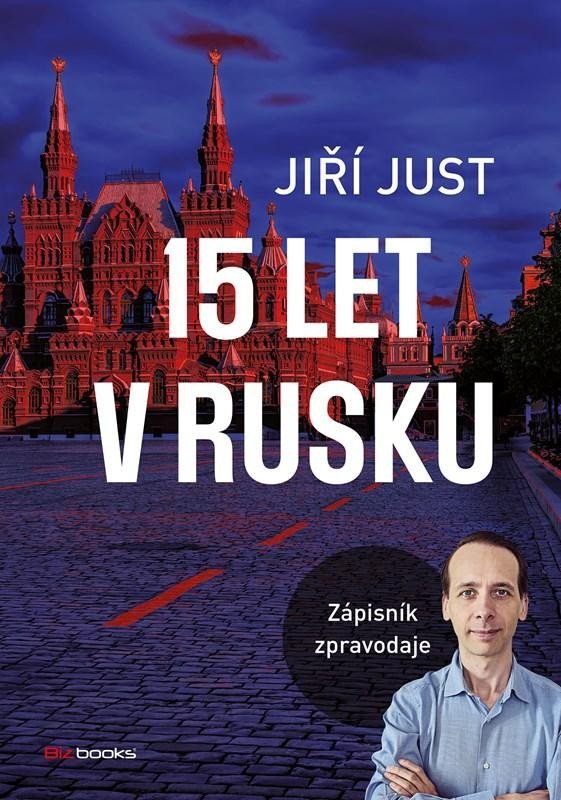 Levně 15 let v Rusku - Zápisník zpravodaje - Jiří Just