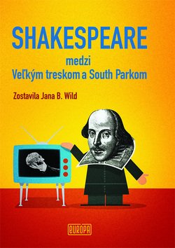 Levně Shakespeare medzi Veľkým treskom a South Parkom - Jana B. Wild