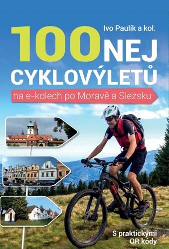 Levně 100 nej cyklovýletů na e-kolech po Moravě a Slezsku - Ivo Paulík