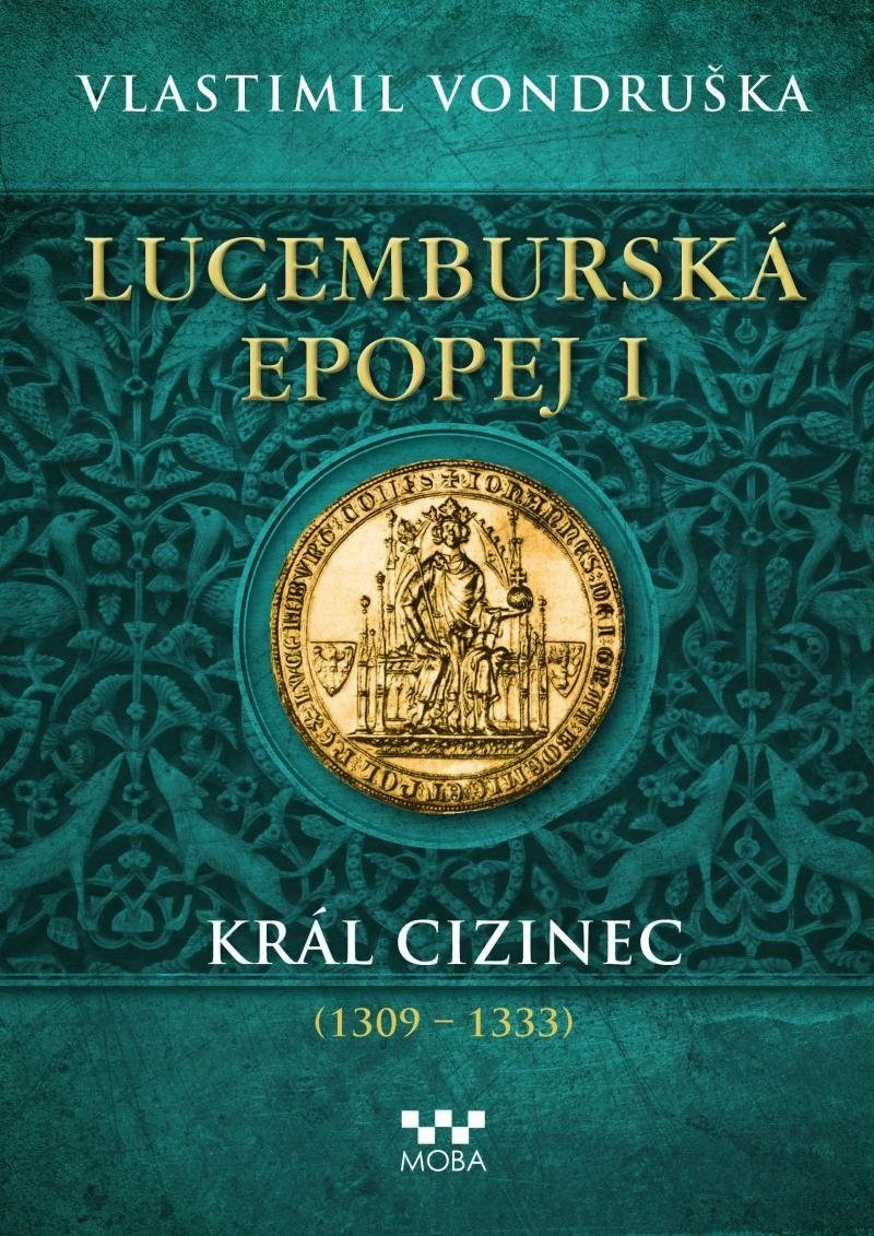 Lucemburská epopej I - Král cizinec (1309-1333) - Vlastimil Vondruška