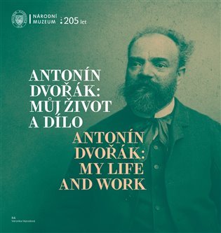 Levně Antonín Dvořák: Můj život a dílo / Antonín Dvořák: My Life and Work - Veronika Vejvodová