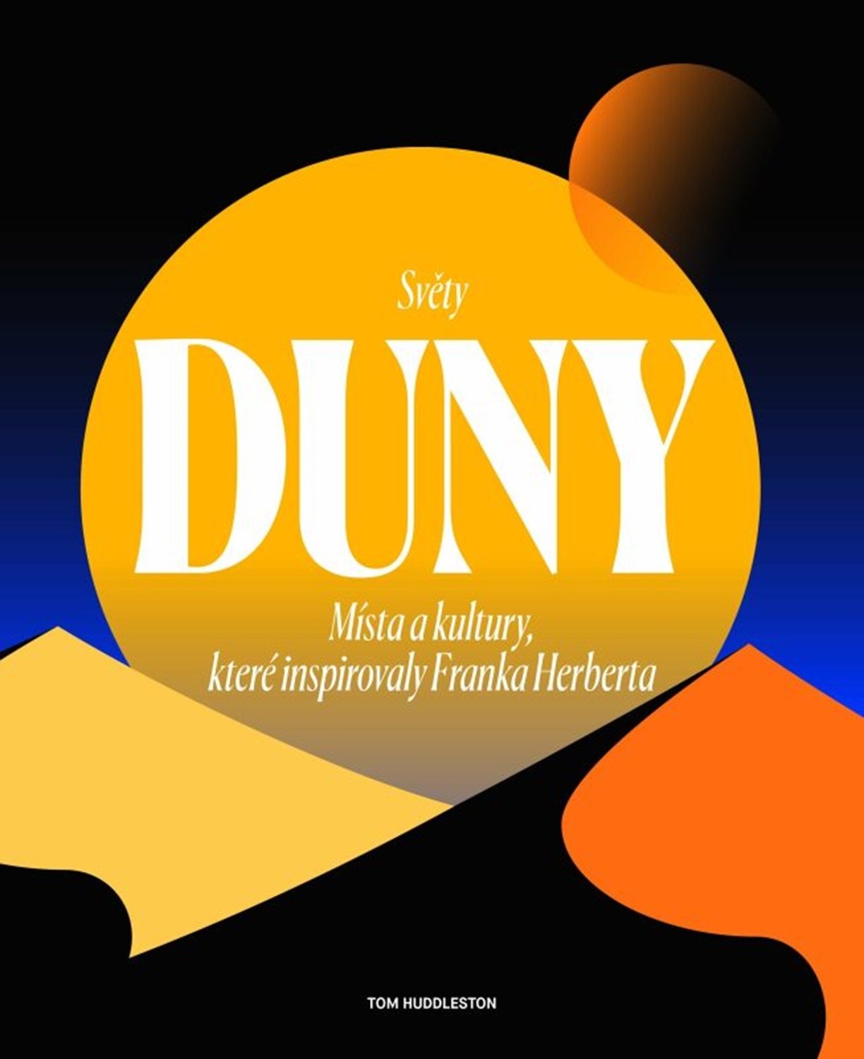 Levně Světy Duny - Místa a kultury, které inspirovaly Franka Herberta - Tom Huddleston