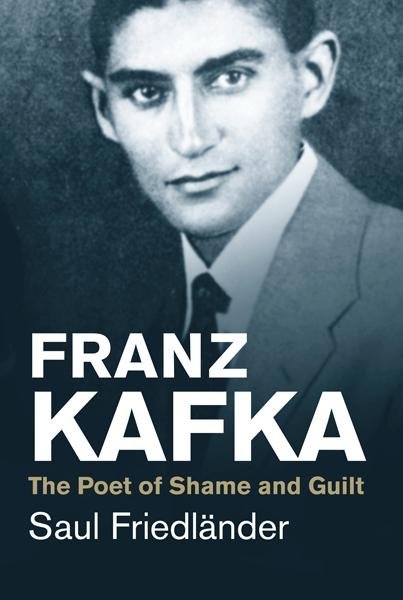 Levně Franz Kafka. The Poet of Shame and Guilt - Saul Friedländer