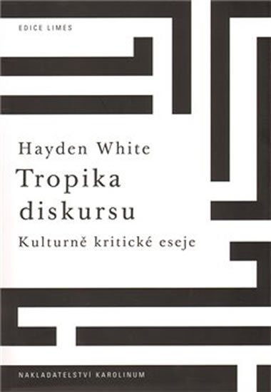 Levně Tropika diskursu:Kulturně-kritické eseje - Hayden White