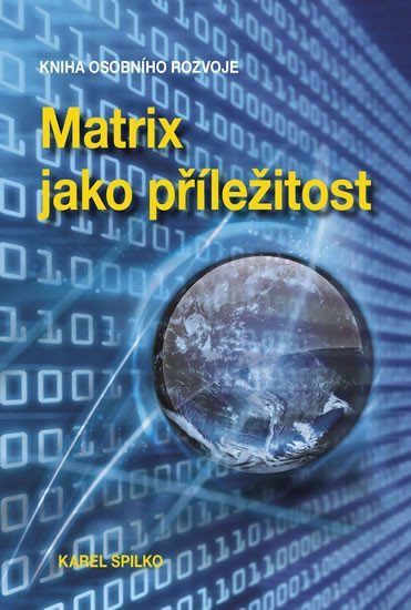 Matrix jako příležitost - Kniha osobního rozvoje - Karel Spilko