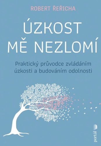 Levně Úzkost mě nezlomí - Praktický průvodce zvládáním úzkosti a budováním odolnosti - Robert Řeřicha