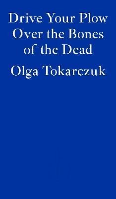 Levně Drive Your Plow Over the Bones of the Dead - Olga Tokarczuk