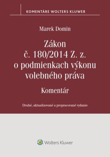 Levně Zákon č. 180/2014 Z. z. o podmienkach výkonu volebného práva - Marek Domin