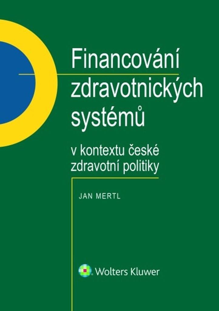 Levně Financování zdravotnických systémů v kontextu české zdravotní politiky - Jan Mertl