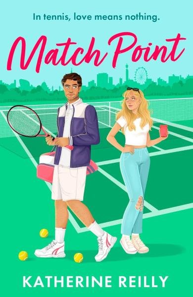 Match Point: an enemies to lovers tennis romance perfect for fans of Wimbledon - Katherine Reilly