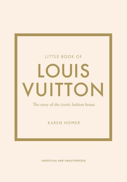 Little Book of Louis Vuitton: The Story of the Iconic Fashion House - Karen Homer