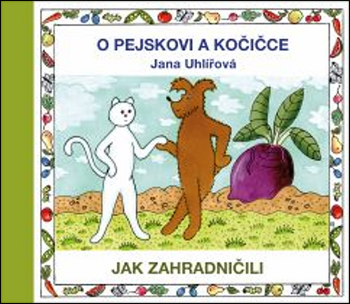 O pejskovi a kočičce - Jak zahradničili - Jana Uhlířová