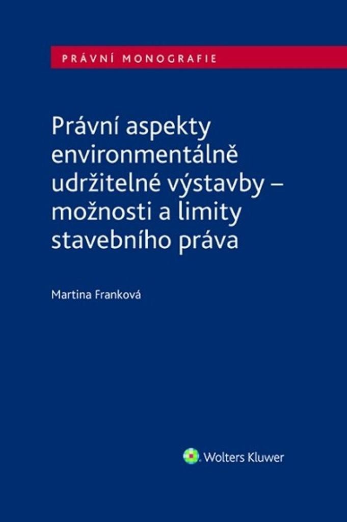 Levně Právní aspekty environmentálně udržitelné výstavby - Martina Franková