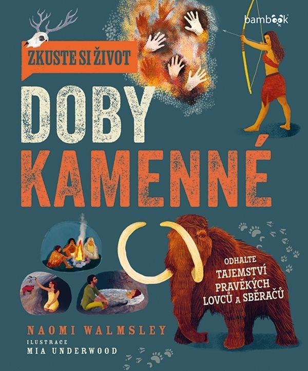 Levně Zkuste si život doby kamenné - Objevte tajemství lovců a sběračů - Naomi Walmsleyová