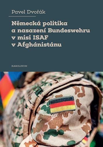 Levně Německá politika a nasazení Bundeswehru v misi ISAF v Afghánistánu - Pavel Dvořák