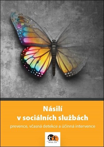 Násilí v sociálních službách - prevence, včasná detekce a účinná intervence - autorů kolektiv